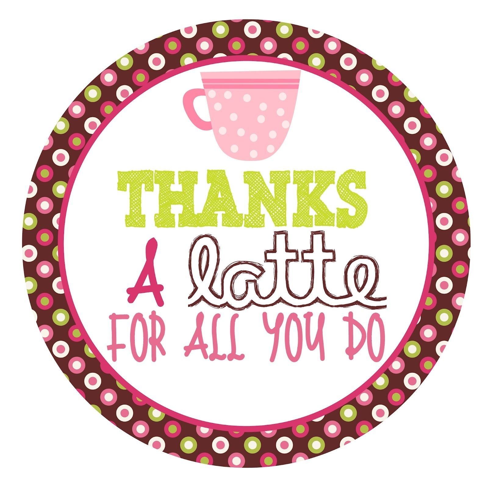 Thanks A Latte Free Printable Tag Free Printable
